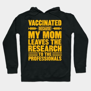 Vaccinated because my mom leaves the research to the professionals Hoodie